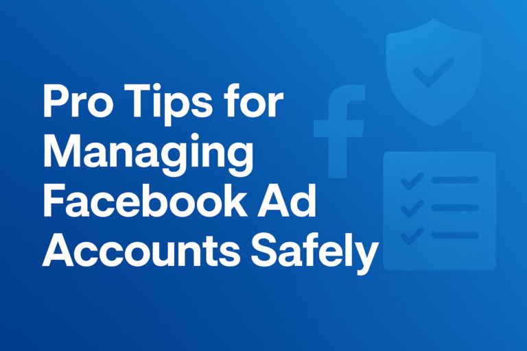 Pro Tips for Managing Facebook Ad Accounts Safely